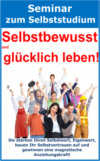 Selbstbewusst und glücklich leben! Seminar zum Selbststudium